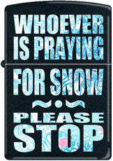 Stop Praying For Snow Design freeshipping - Zippo.ca